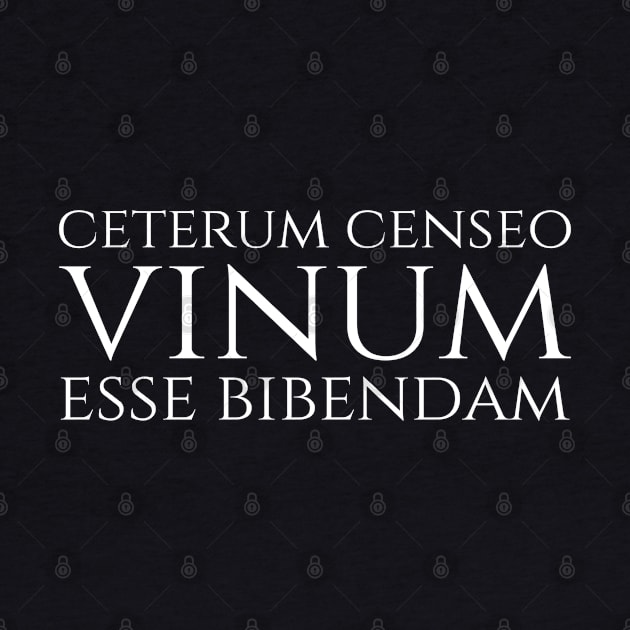 Latin Language Saying - Ceterum Censeo Vinum Esse Bibendam by Styr Designs